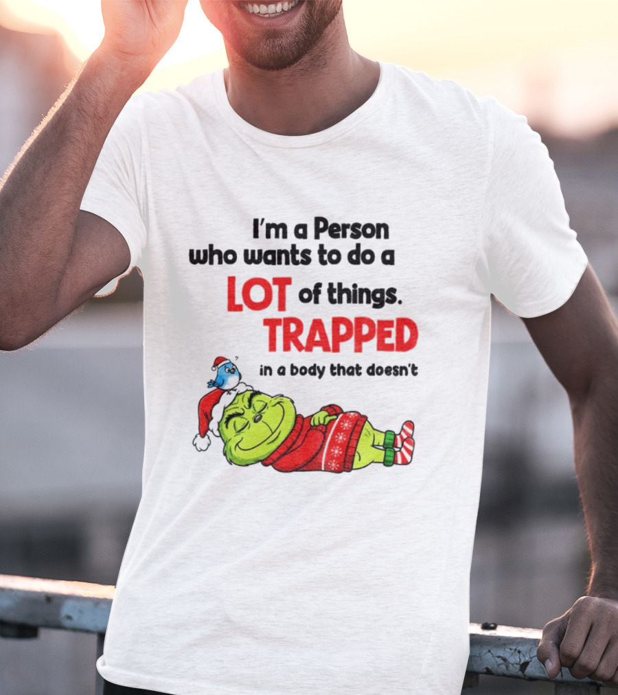 I'm A Person Who Wants To Do A Lot Of Things Trapped Grinch Santa Christmas T-Shirt