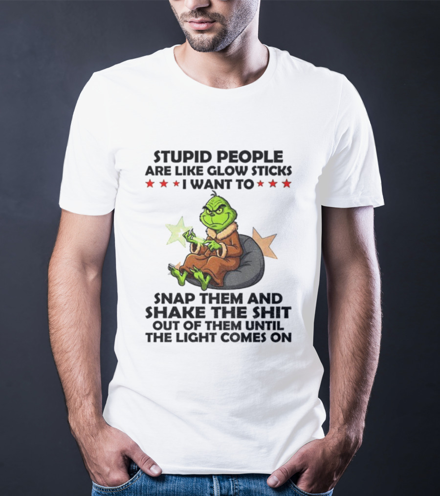 Stupid People Are Like Glow Sticks Grinch Christmas Snap Them Until The Light Comes On T-Shirt