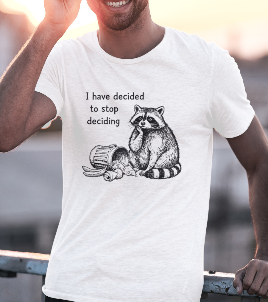 Raccoon I Have Decided To Stop Deciding Dumped Trash T-Shirt