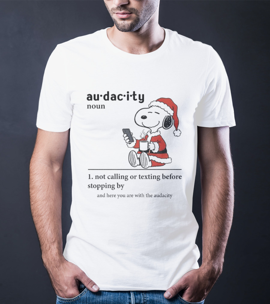 Snoopy Santa Hat Audacity Definition Noun Not Calling Or Texting Before Stopping By Christmas T-Shirt