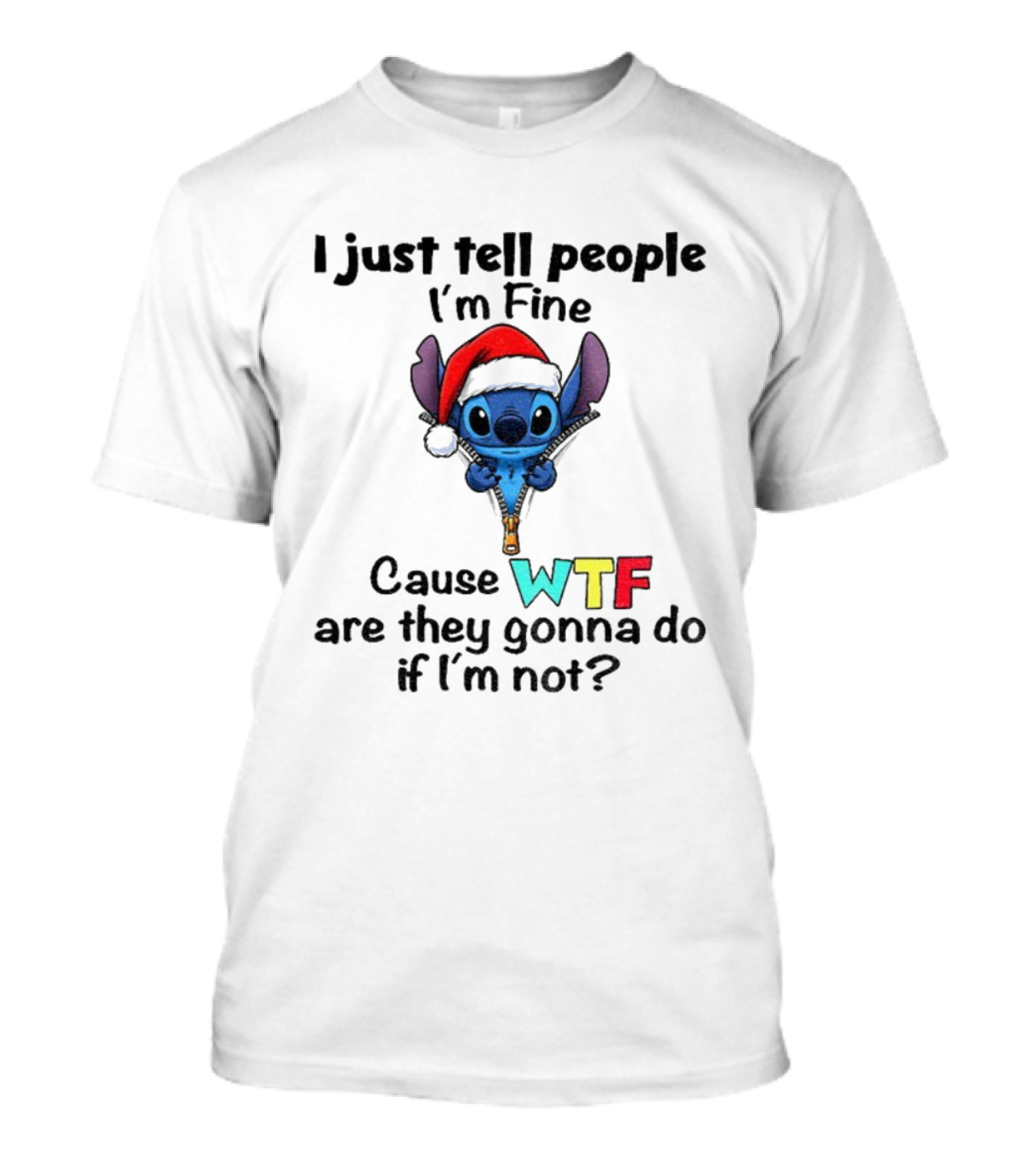 Stitch Santa Hat I Just Tell People I'm Fine Cause WTF Are They Gonna Do If I'm Not Christmas T-Shirt