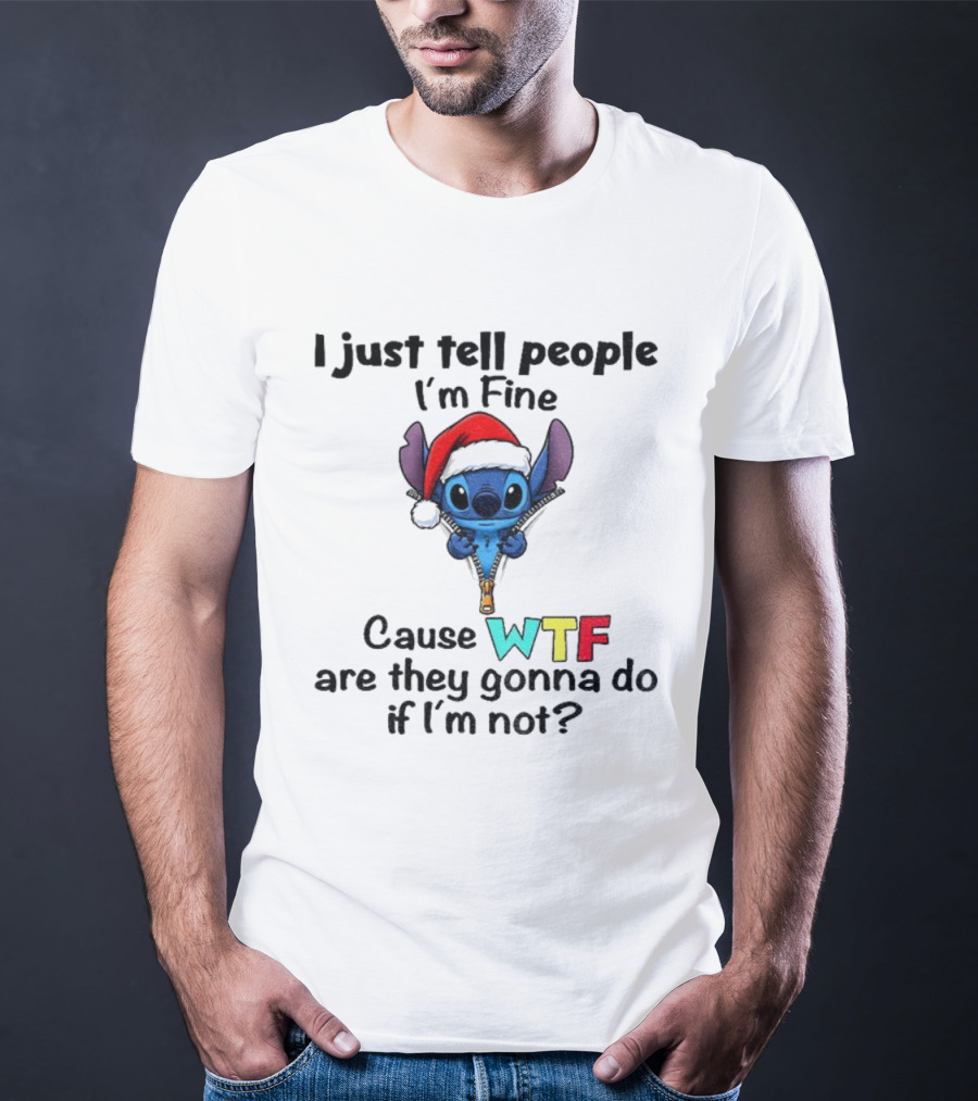 Stitch Santa Hat I Just Tell People I'm Fine Cause WTF Are They Gonna Do If I'm Not Christmas T-Shirt