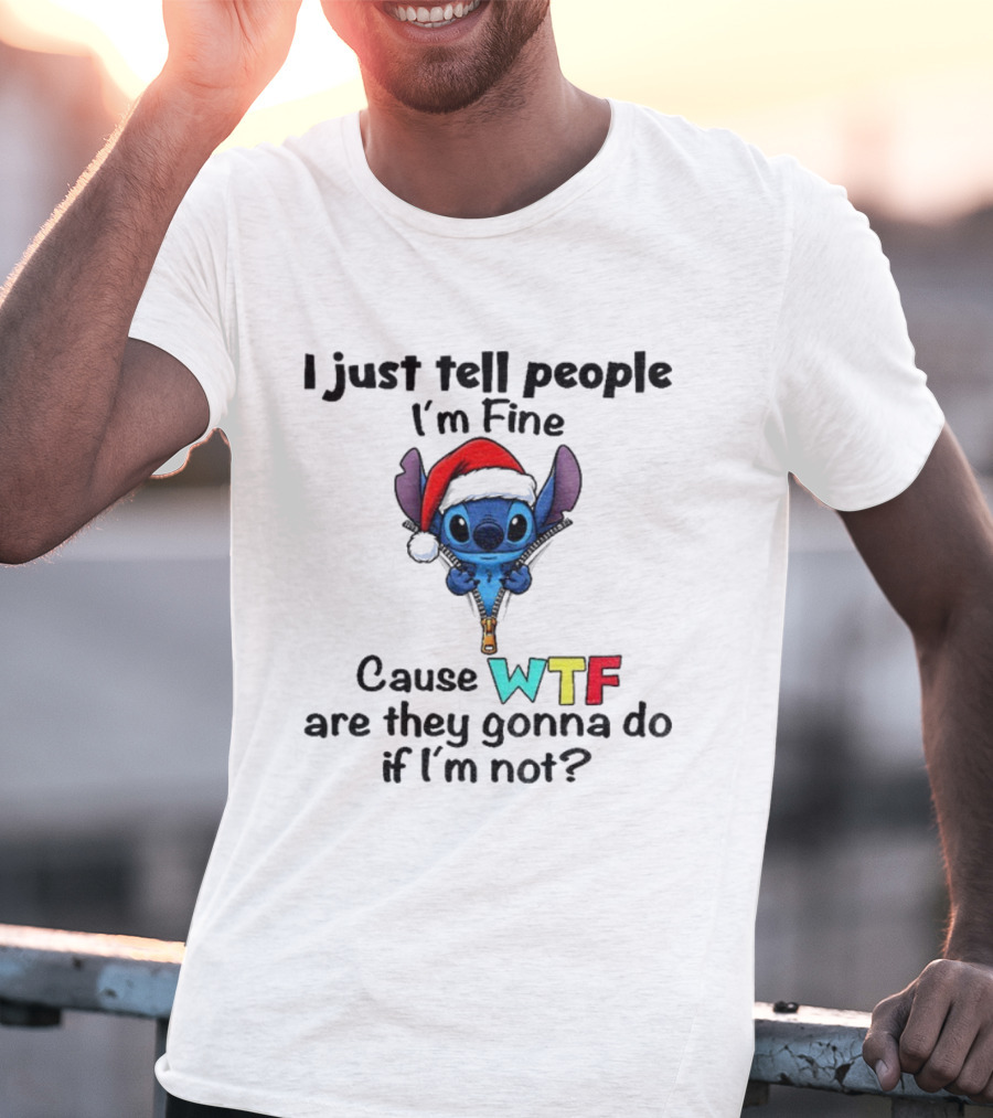 Stitch Santa Hat I Just Tell People I'm Fine Cause WTF Are They Gonna Do If I'm Not Christmas T-Shirt