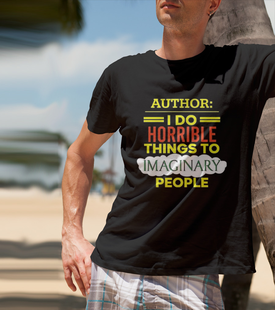 ```Author I Do Horrible Things To Imaginary People``` T-Shirt