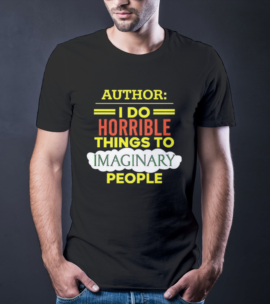 ```Author I Do Horrible Things To Imaginary People``` T-Shirt