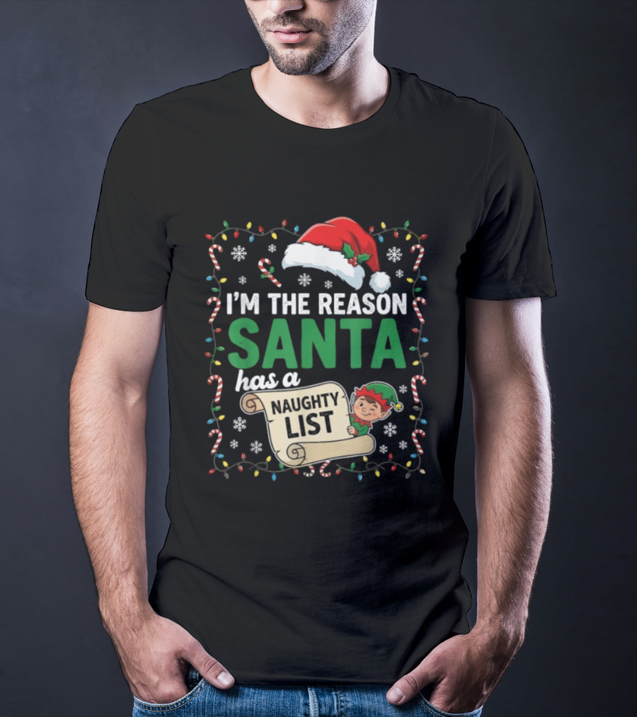 I'm The Reason Santa Has A Naughty List Christmas Elf Santa Hat Candy Cane Holiday Lights Snowflakes T-Shirt