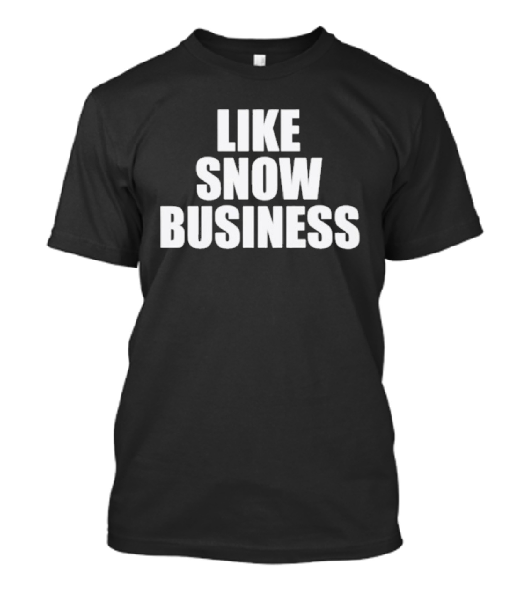 Like Snow Business Official Winter Theme T-Shirt