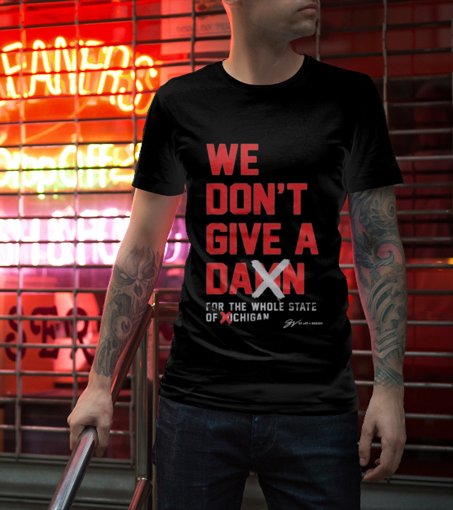 Ohio State Buckeyes We Don’t Give A Damn For The Whole State Of Michigan T-Shirt