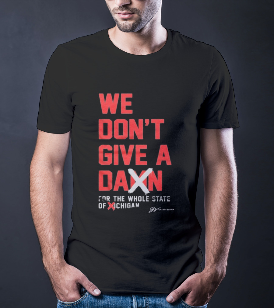 Ohio State Buckeyes We Don’t Give A Damn For The Whole State Of Michigan T-Shirt