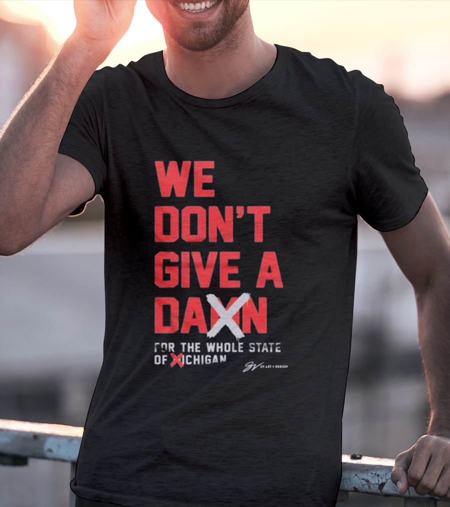 Ohio State Buckeyes We Don’t Give A Damn For The Whole State Of Michigan T-Shirt