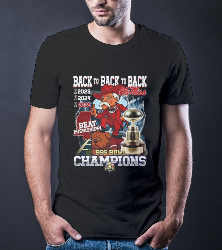 Ole Miss Back To Back To Back Egg Bowl Champions 2023 2024 2025 Beat Mississippi T-Shirt