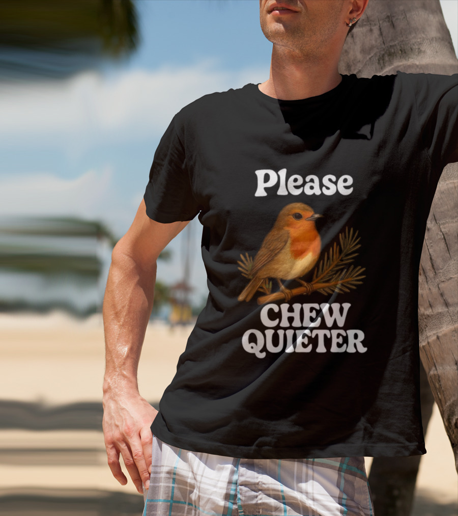 Please Chew Quieter Bird Robin Twig Expression T-Shirt