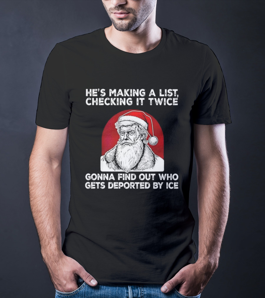 Trump He's Making A List Checking It Twice Gonna Find Out Who Gets Deported By ICE Christmas Santa Hat T-Shirt