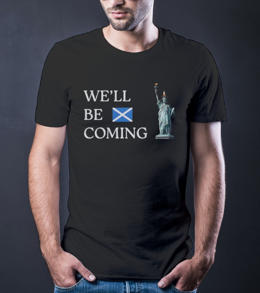 We'll Be Coming Scotland World Cup 2026 Statue Of Liberty Cone Hat T-Shirt