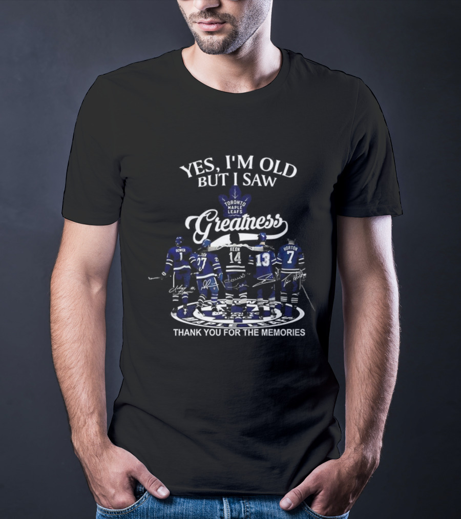 Yes I'm Old But I Saw Toronto Maple Leafs Greatness Thank You For The Memories T-Shirt