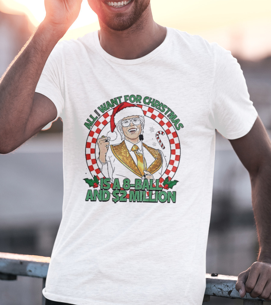All I Want For Christmas Is A 8-Ball And $2 Million T-Shirt