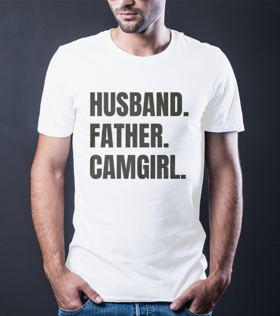 Husband Father Camgirl Bold Statement T-Shirt
