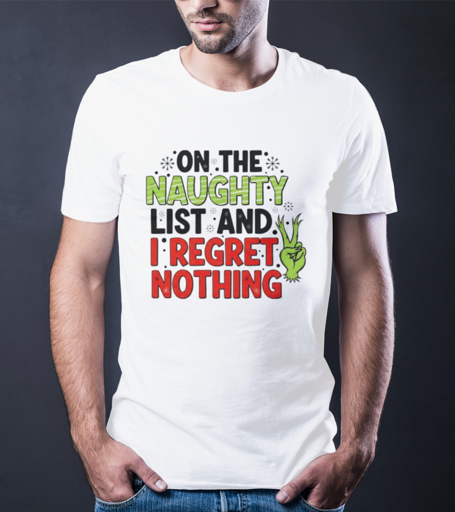 On The Naughty List And I Regret Nothing Grinch Hand Gesture T-Shirt