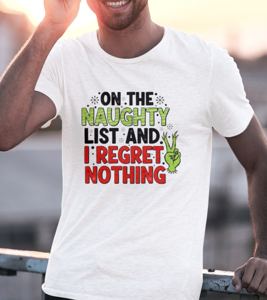 On The Naughty List And I Regret Nothing Grinch Hand Gesture T-Shirt