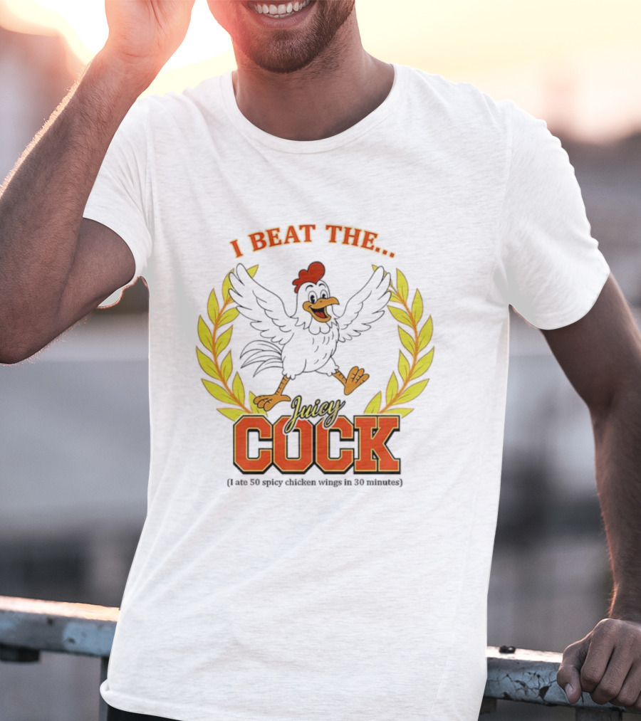 I Beat The Juicy Cock I Ate 50 Spicy Chicken Wings In 30 Minutes T-Shirt
