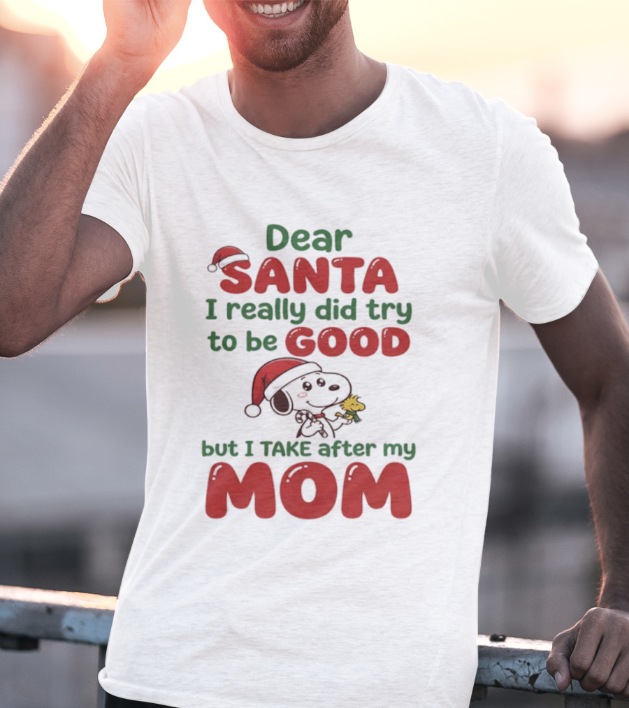 Snoopy Dear Santa I Really Did Try To Be Good But I Take After My Mom T-Shirt