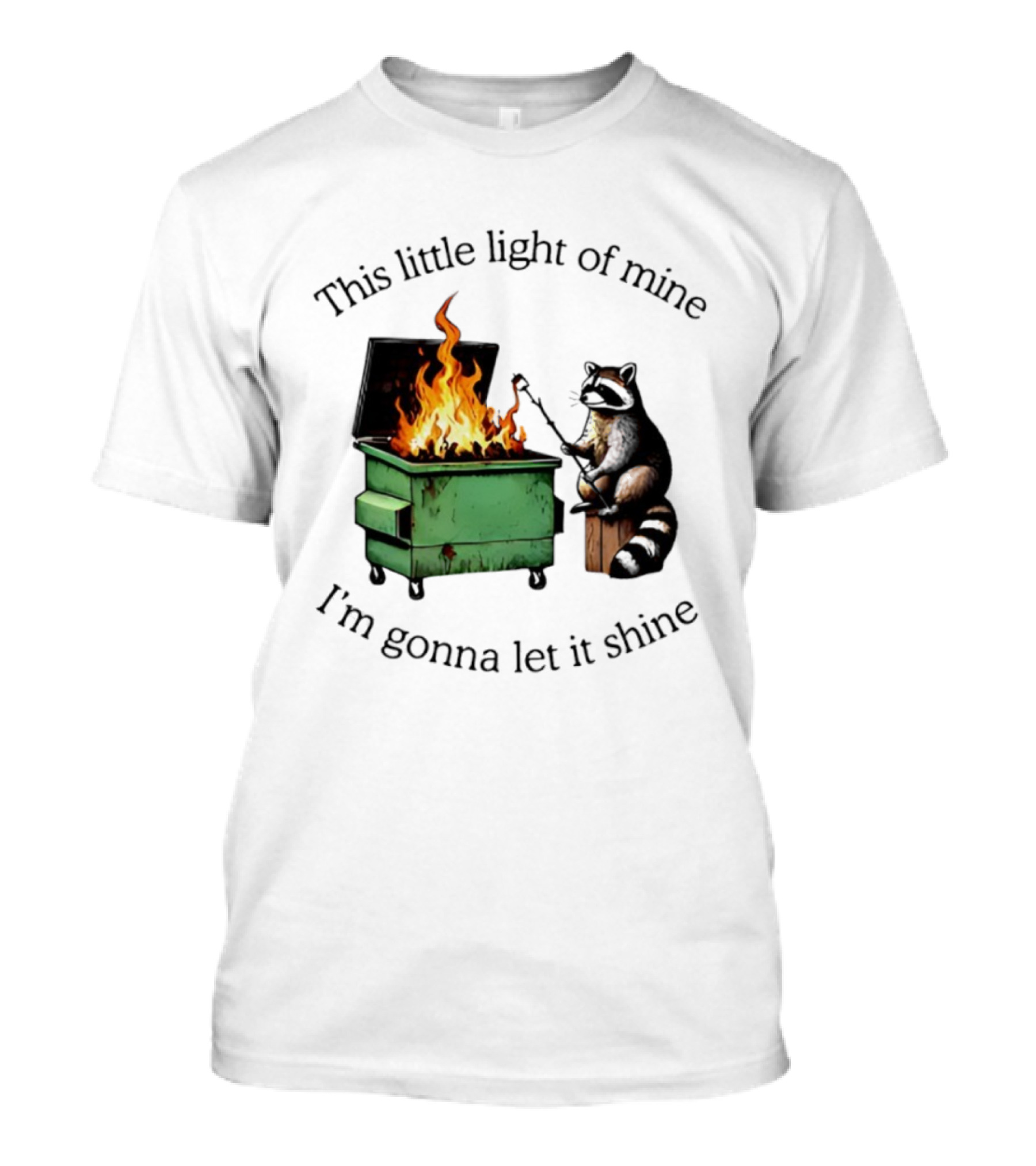 This Little Light Of Mine Raccoon Dumpster Fire Comedy T-Shirt