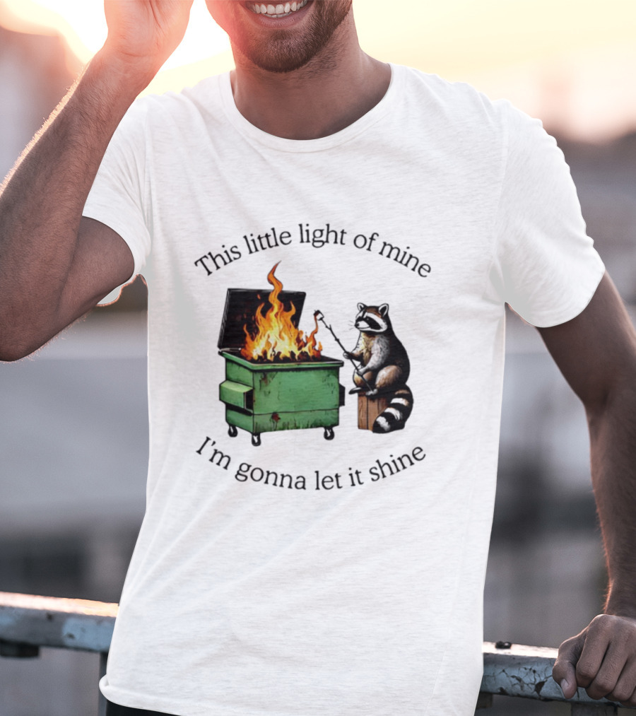 This Little Light Of Mine Raccoon Dumpster Fire Comedy T-Shirt