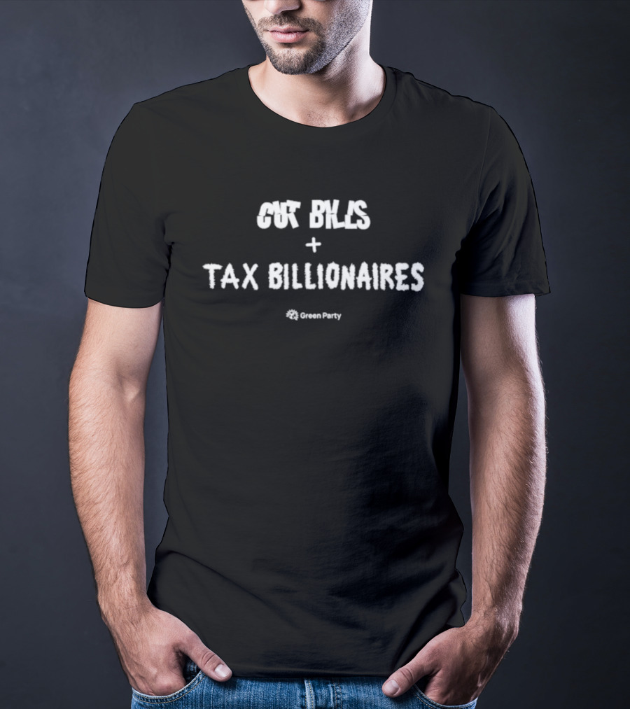 Cut Bills Tax Billionaires Green Party T-Shirt