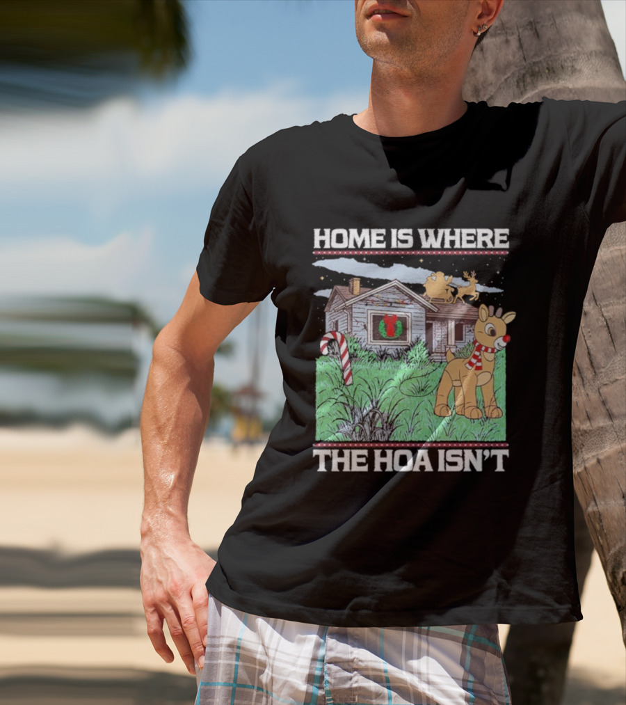 Home Is Where The HOA Isn’t Reindeer Christmas House And Santa Sleigh T-Shirt