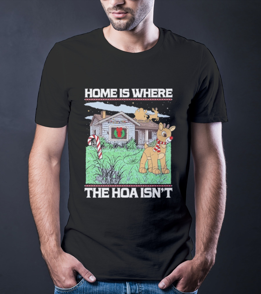 Home Is Where The HOA Isn’t Reindeer Christmas House And Santa Sleigh T-Shirt