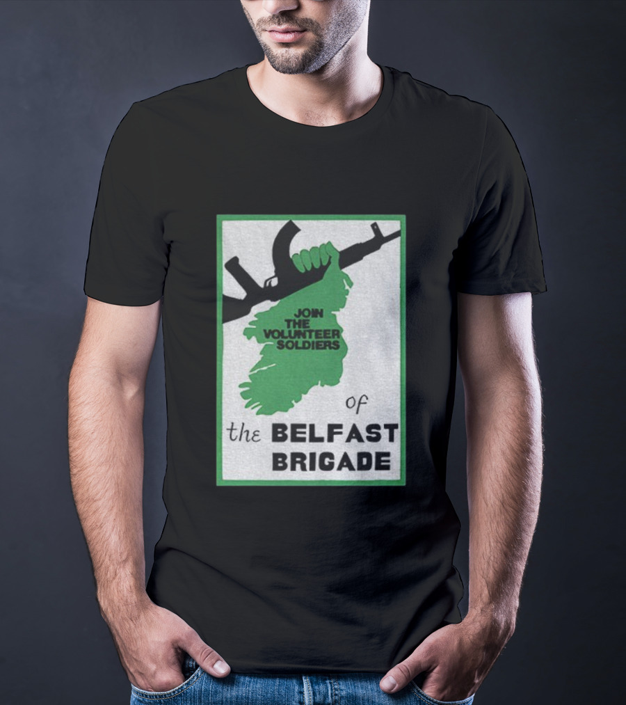 Join The Volunteer Soldiers Of The Belfast Brigade Irish Republican Army IRA Liberation Pride T-Shirt
