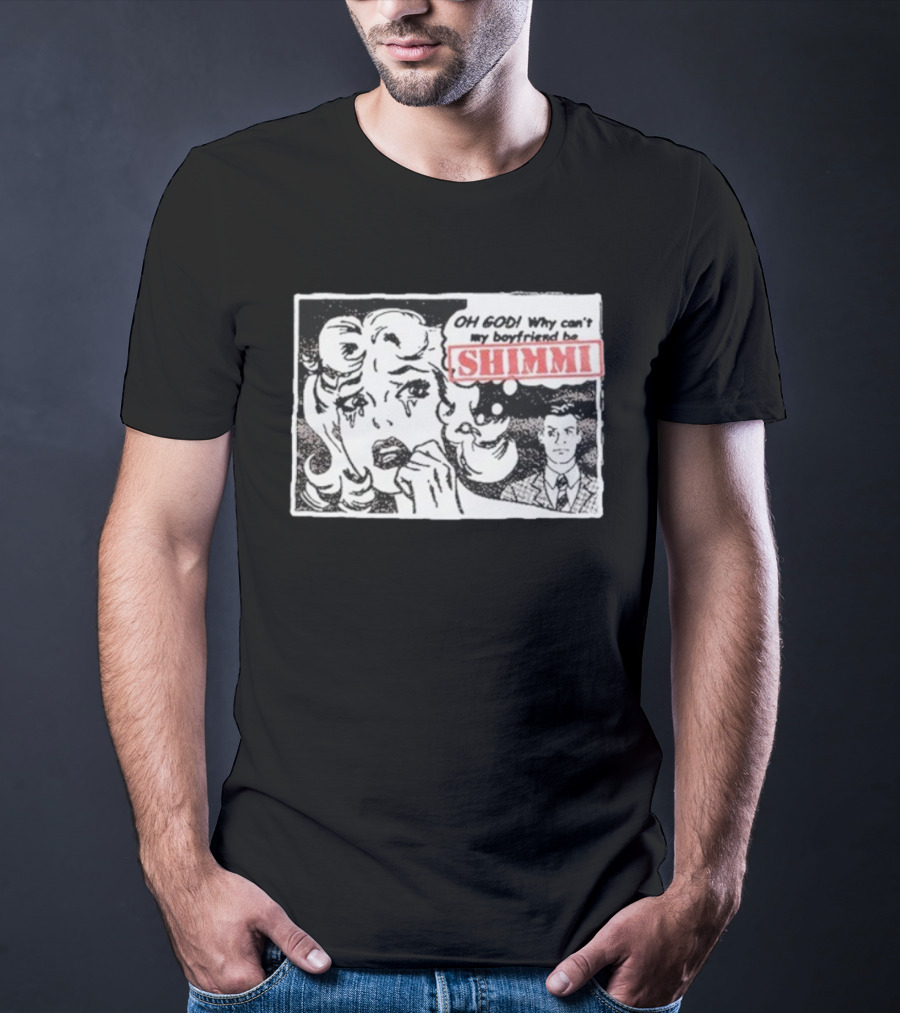 Oh God Why Can’t My Boyfriend Be Shimmi Retro Comic Style T-Shirt