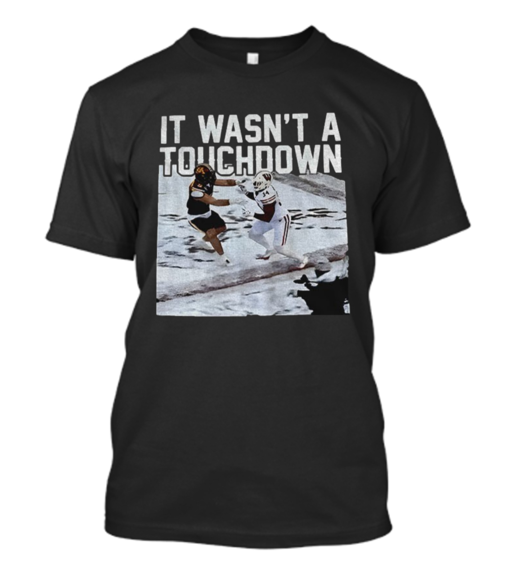 It Wasn't A Touchdown Wisconsin Badgers Vs Minnesota Golden Gophers Football T-Shirt