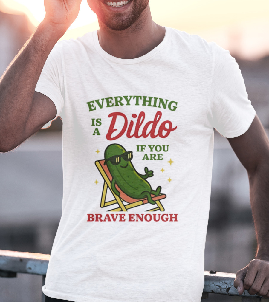 Cucumber Everything Is A Dildo If You Are Brave Enough Sunglasses Lounge Chair T-Shirt