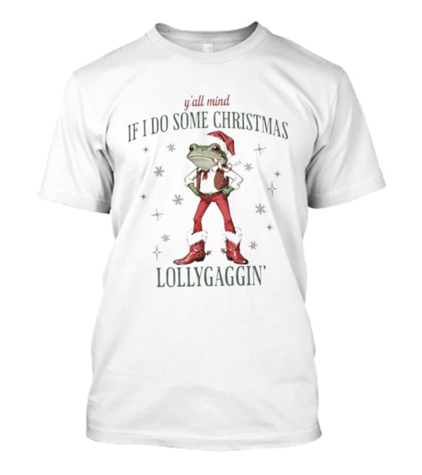 Y’all Mind If I Do Some Christmas Lollygaggin Frog T-Shirt