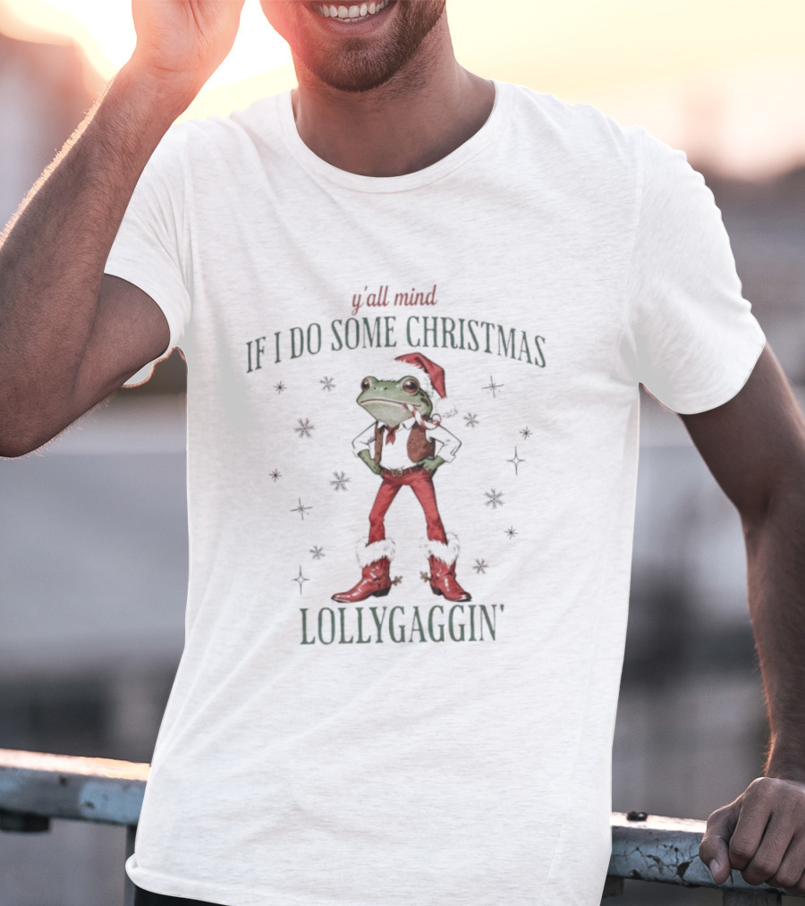 Y’all Mind If I Do Some Christmas Lollygaggin Frog T-Shirt