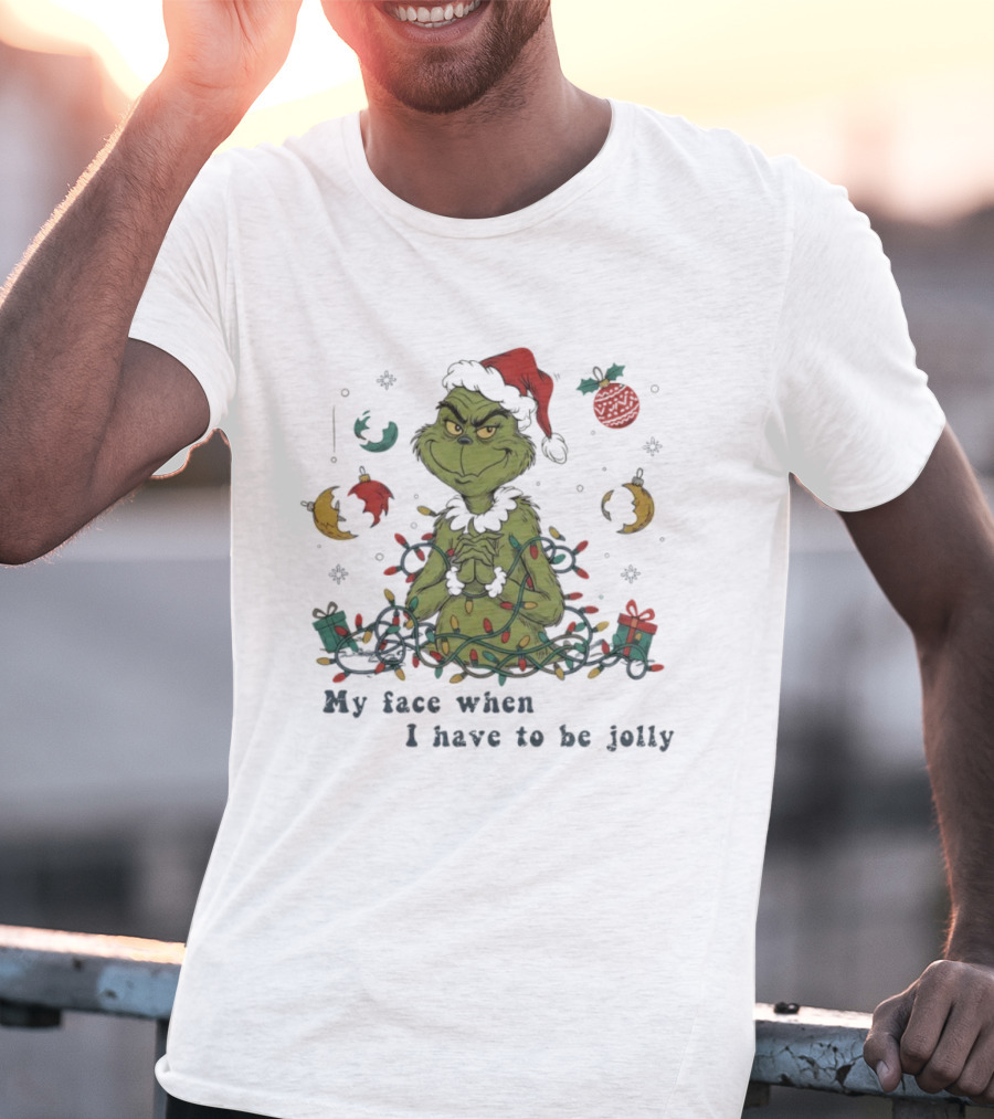 The Grinch My Face When I Have To Be Jolly Christmas Lights Santa Hat T-Shirt