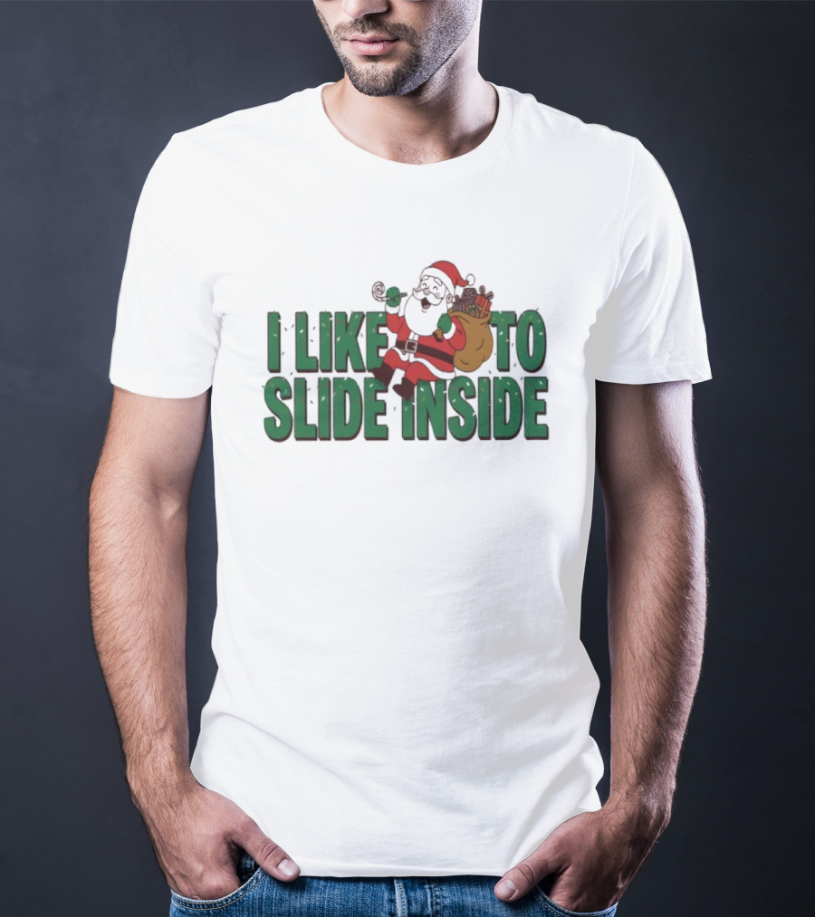 I Like To Slide Inside Funny Santa Claus Christmas T-Shirt