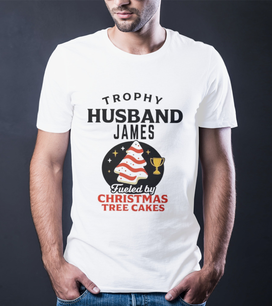 Trophy Husband James Christmas Tree Cakes Fueled By Perfection T-Shirt