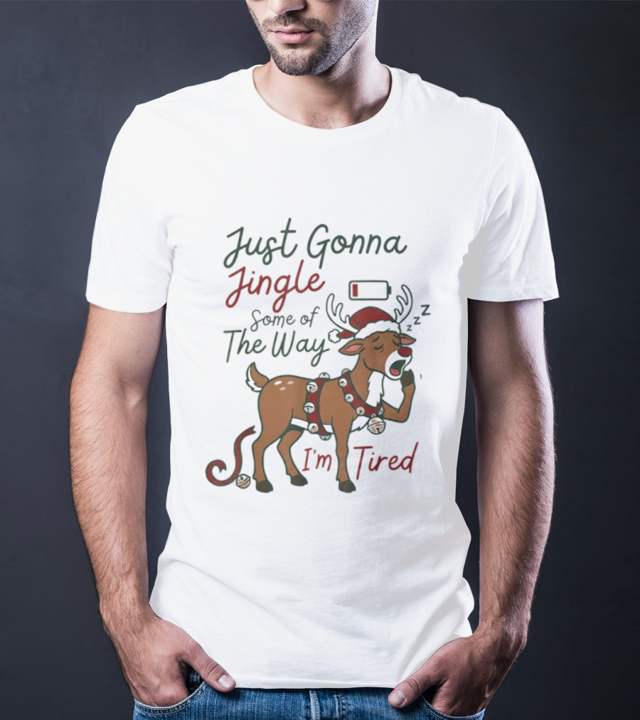Just Gonna Jingle Some Of The Way I'm Tired Reindeer Christmas T-Shirt