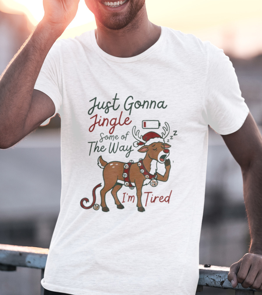 Just Gonna Jingle Some Of The Way I'm Tired Reindeer Christmas T-Shirt