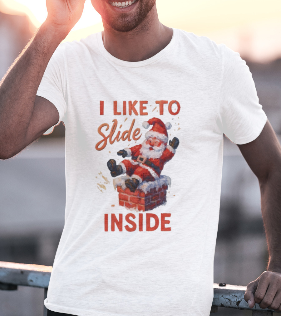 I Like To Slide Inside Santa Funny Christmas Holiday Humor T-Shirt
