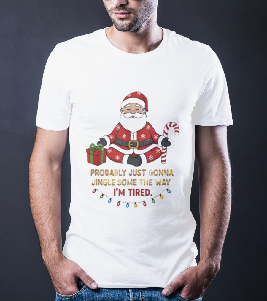 Santa Claus Probably Just Gonna Jingle Some Of The Way I'm Tired Sitting With Gift And Candy Cane T-Shirt