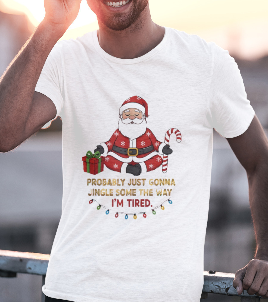 Santa Claus Probably Just Gonna Jingle Some Of The Way I'm Tired Sitting With Gift And Candy Cane T-Shirt