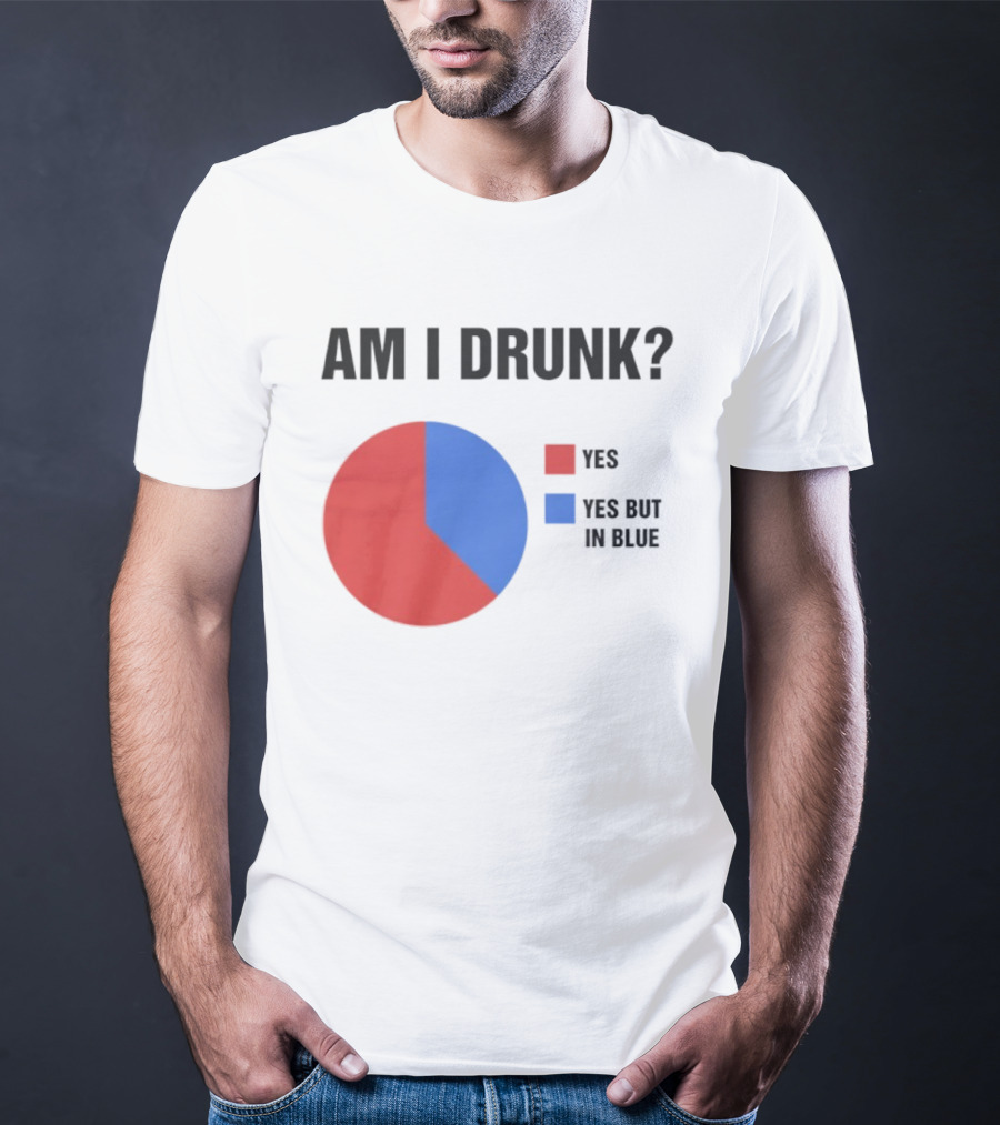 Am I Drunk Yes Yes But In Blue Pie Chart Humor T-Shirt