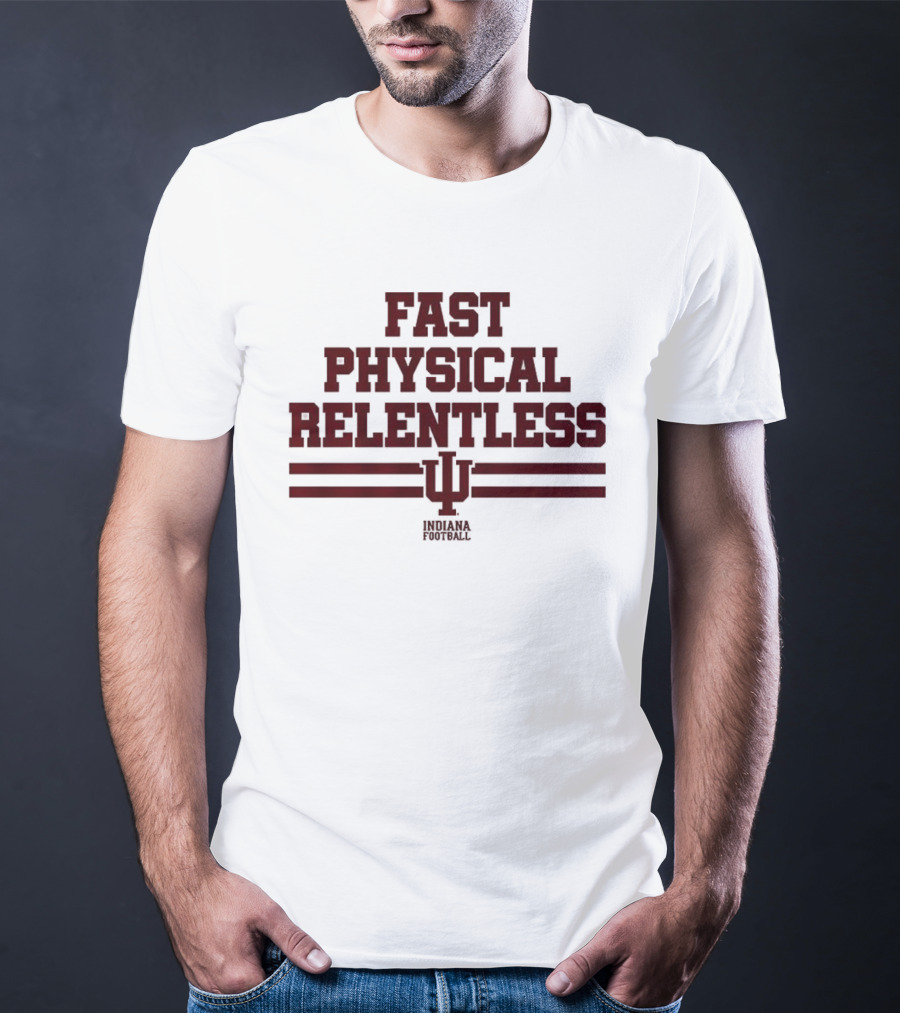 Indiana Hoosiers Fast Physical Relentless Football Spirit T-Shirt