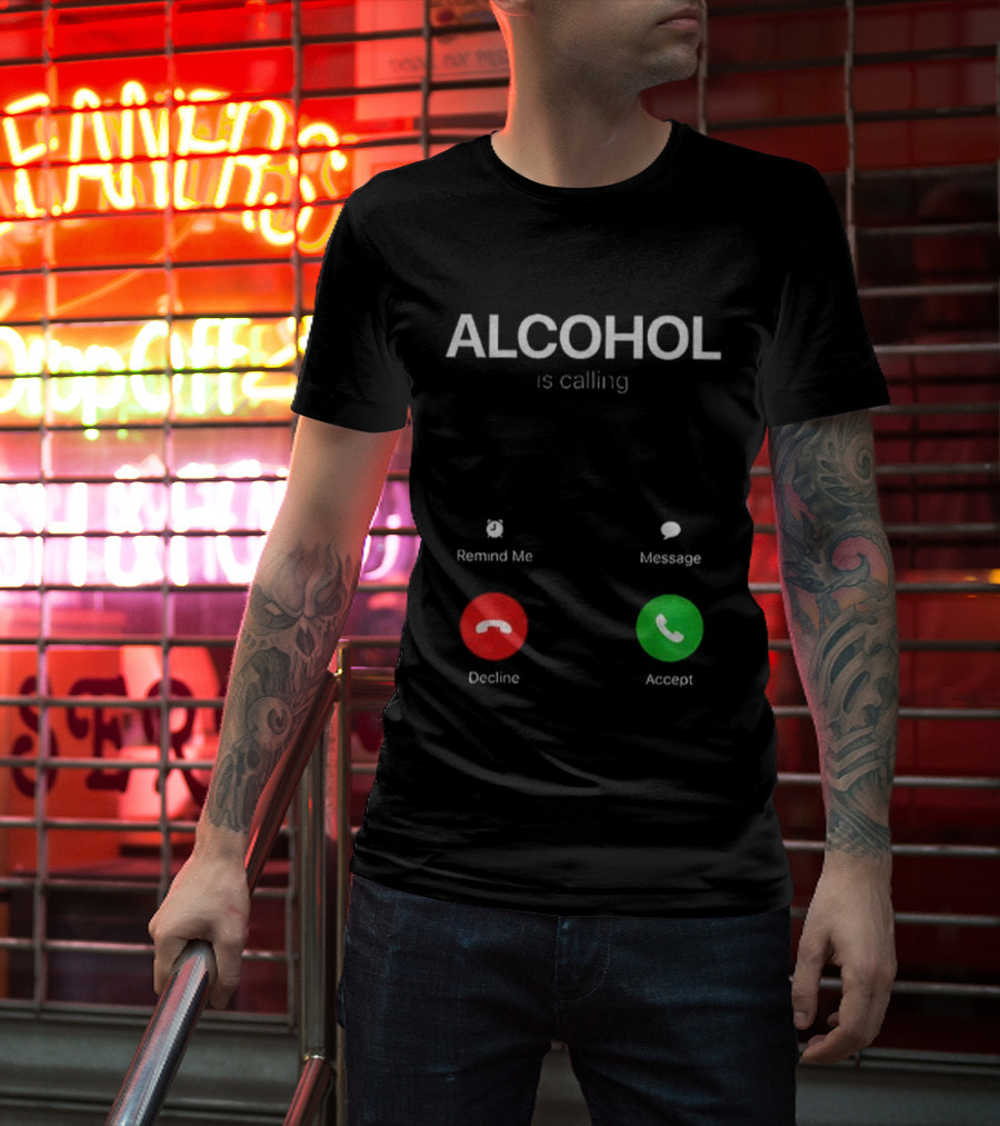 ALCOHOL Is Calling Decline Or Accept Fun T-Shirt