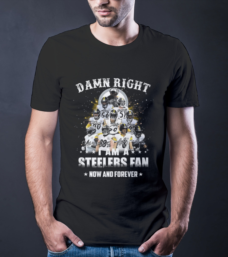 Damn Right Steelers Fan Now And Forever T-Shirt