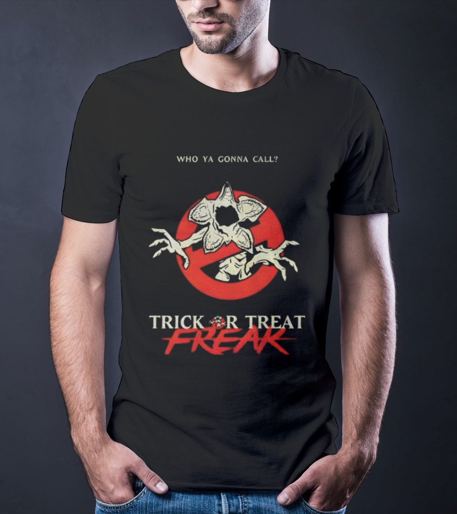 Who Ya Gonna Call Demogorgon Trick Or Treat Freak T-Shirt