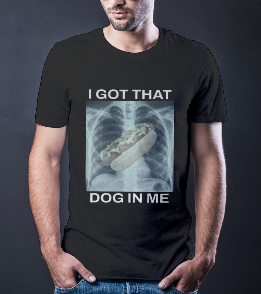 I Got That Dog In Me X-Ray Hot Dog Meme T-Shirt